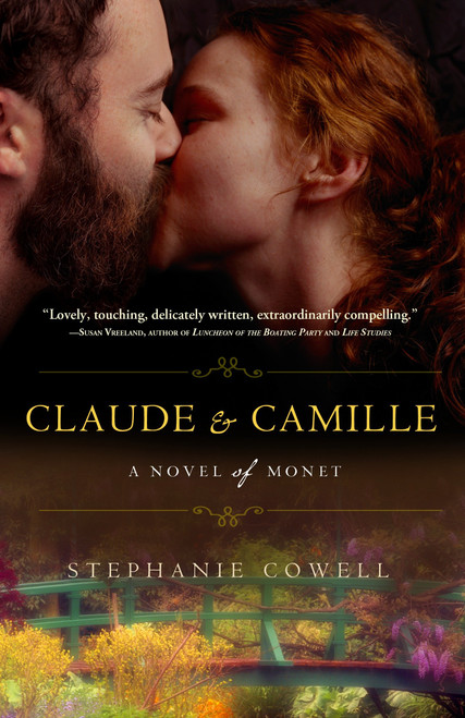 Claude & Camille (A Novel of Monet) by Stephanie Cowell, 9780307463227
