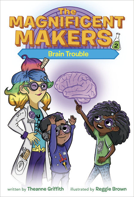 The Magnificent Makers #2: Brain Trouble by Theanne Griffith, Reggie Brown, 9780593123010