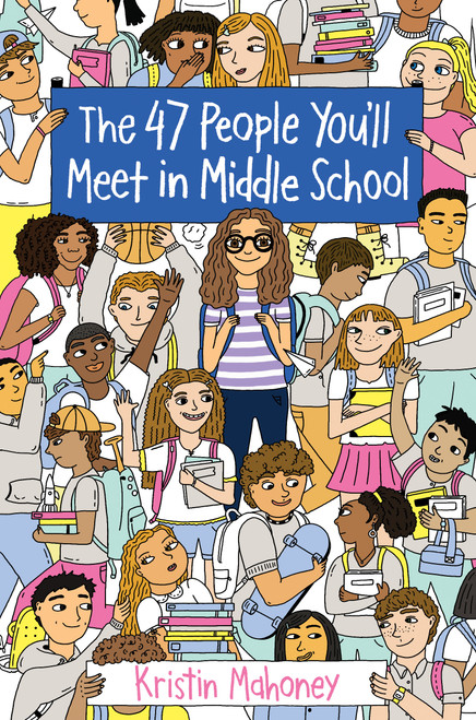 The 47 People You'll Meet in Middle School - 9781524765163 by Kristin Mahoney, 9781524765163