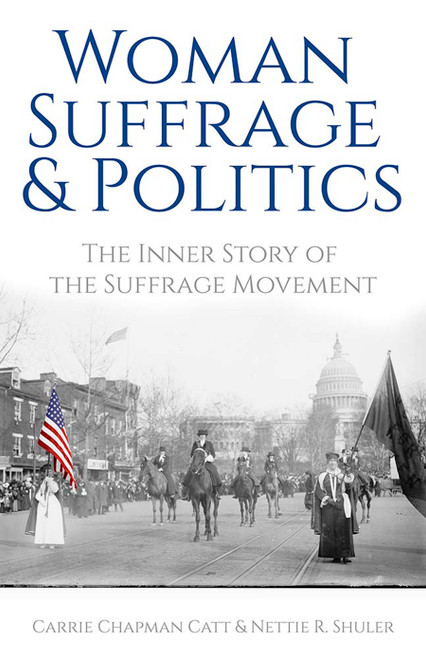 Woman Suffrage and Politics (The Inner Story of the Suffrage Movement) by Carrie Chapman Catt, Nettie Rogers Shuler, 9780486842059