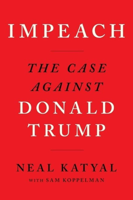 Impeach (The Case Against Donald Trump) by Neal Katyal, Sam Koppelman, 9780358391173
