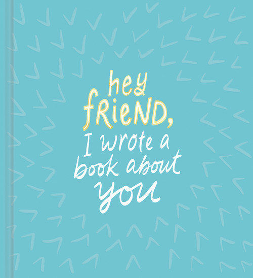 Hey Friend, I Wrote a Book About You by Miriam Hathaway, 9781946873576