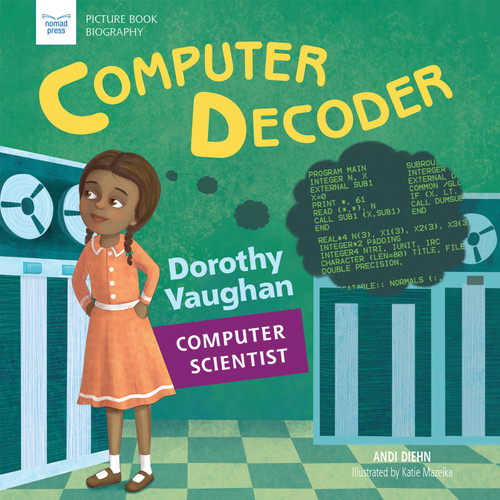 Computer Decoder (Dorothy Vaughan, Computer Scientist) by Andi Diehn, Katie Mazeika, 9781619307650
