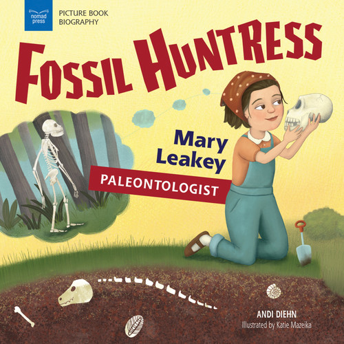 Fossil Huntress (Mary Leakey, Paleontologist) by Andi Diehn, Katie Mazeika, 9781619307735