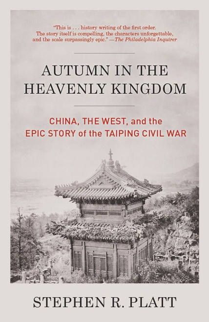 Autumn in the Heavenly Kingdom (China, the West, and the Epic Story of the Taiping Civil War) by Stephen R. Platt, 9780307472212