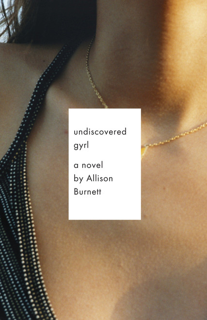 Undiscovered Gyrl (The novel that inspired the movie ASK ME ANYTHING) by Allison Burnett, 9780307473127