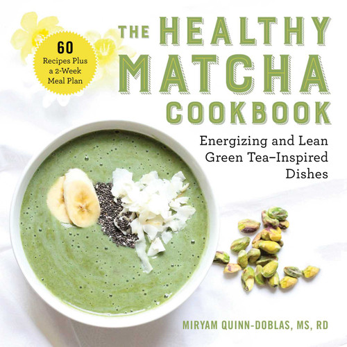 The Healthy Matcha Cookbook (Energizing and Lean Green Tea-Inspired Dishes) by Miryam Quinn-Doblas, 9781510758568
