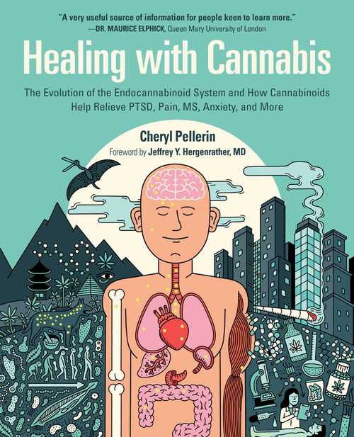 Healing with Cannabis (The Evolution of the Endocannabinoid System and How Cannabinoids Help Relieve PTSD, Pain, MS, Anxiety, and More) by Cheryl Pellerin, Jeffrey Y. Hergenrather, 9781510751866