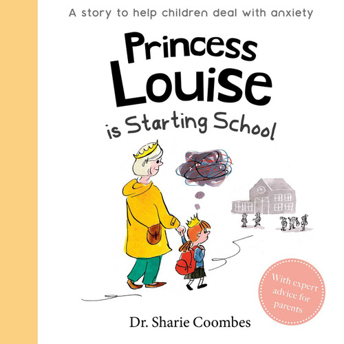 Princess Louise is Starting School (A Story to Help Children Deal with Anxiety) by Sharie  Coombes, Colleen Larmour, 9781789058727