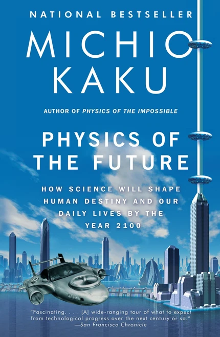 Physics of the Future (How Science Will Shape Human Destiny and Our Daily Lives by the Year 2100) by Michio Kaku, 9780307473332