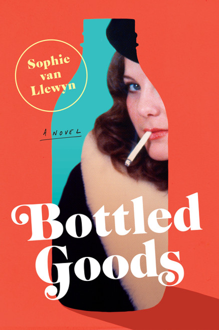 Bottled Goods (A Novel) by Sophie van Llewyn, 9780062979520