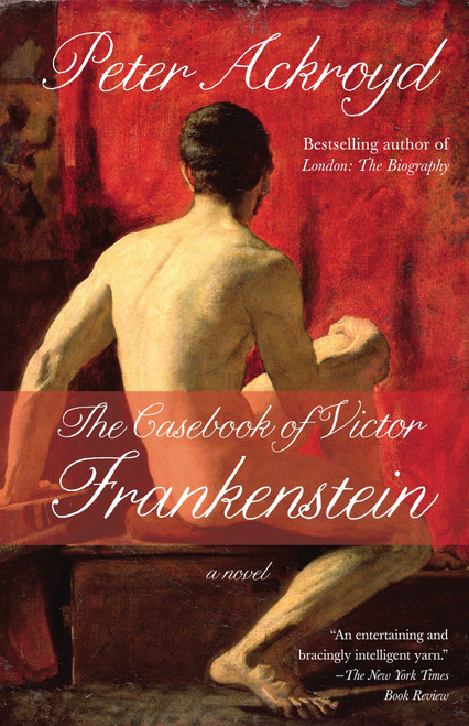 The Casebook of Victor Frankenstein (A Novel) by Peter Ackroyd, 9780307473776