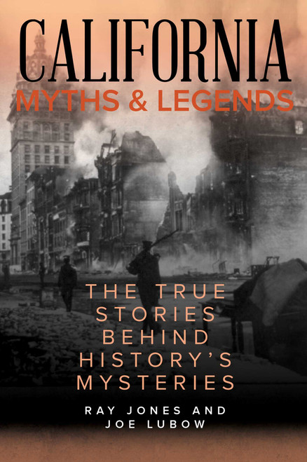 California Myths and Legends (The True Stories Behind History's Mysteries) by Ray Jones, Joe Lubow, 9781493040292