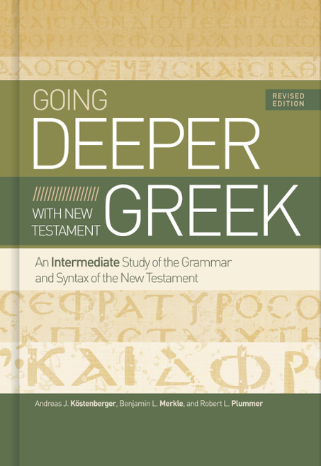 Going Deeper with New Testament Greek, Revised Edition (An Intermediate Study of the Grammar and Syntax of the New Testament) - 9781535983204 by Andreas J. Köstenberger, Benjamin L Merkle, Robert L. Plummer, 9781535983204