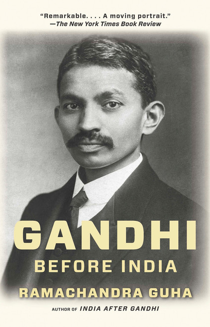 Gandhi Before India by Ramachandra Guha, 9780307474780