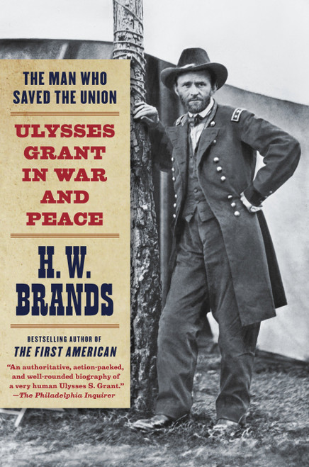 The Man Who Saved the Union (Ulysses Grant in War and Peace) by H. W. Brands, 9780307475152