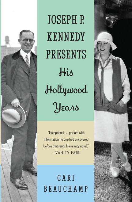 Joseph P. Kennedy Presents (His Hollywood Years) by Cari Beauchamp, 9780307475220
