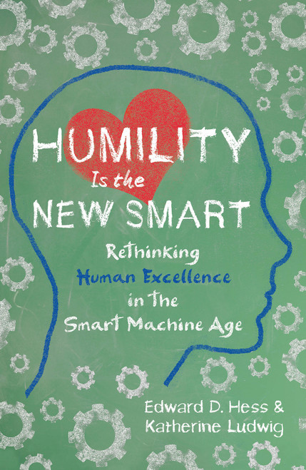 Humility Is the New Smart (Rethinking Human Excellence in the Smart Machine Age) - 9781523089291 by Edward D. Hess, Katherine Ludwig, 9781523089291