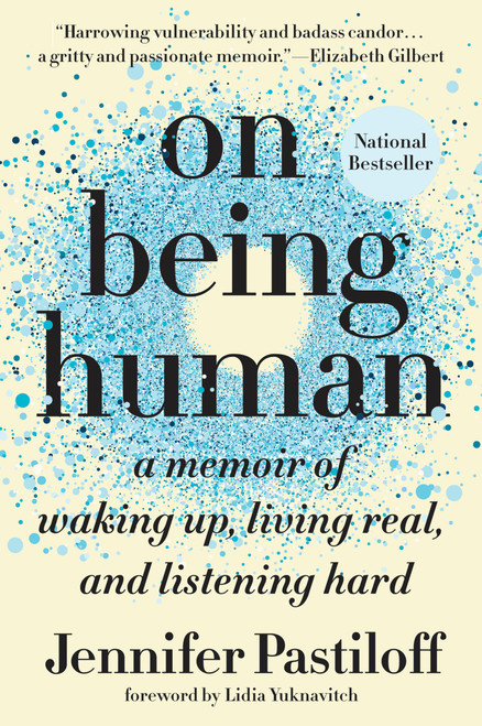 On Being Human (A Memoir of Waking Up, Living Real, and Listening Hard) - 9781524743581 by Jennifer Pastiloff, Lidia Yuknavitch, 9781524743581