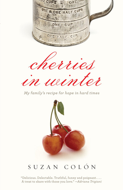 Cherries in Winter (My Family's Recipe for Hope in Hard Times) by Suzan Colon, 9780307475930