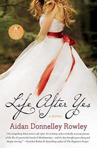 Life After Yes (A Novel) by Aidan Donnelley Rowley, 9780061894473