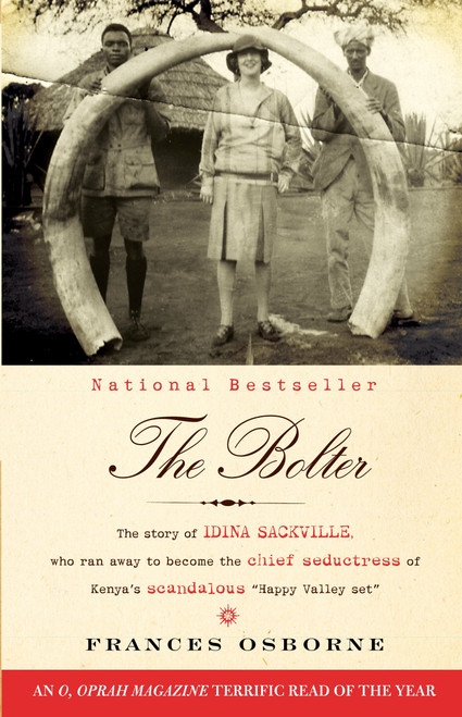 The Bolter (The Story of Idina Sackville, Who Ran Away to Become the Chief Seductress of Kenya's Scandalous "Happy Valley Set") by Frances Osborne, 9780307476425