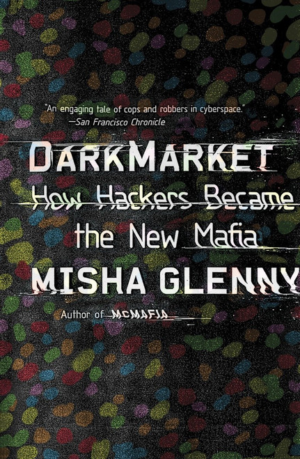 DarkMarket (How Hackers Became the New Mafia) by Misha Glenny, 9780307476449