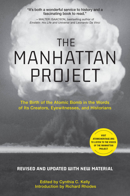 The Manhattan Project (The Birth of the Atomic Bomb in the Words of Its Creators, Eyewitnesses, and Historians) by Cynthia C. Kelly, 9780762471270