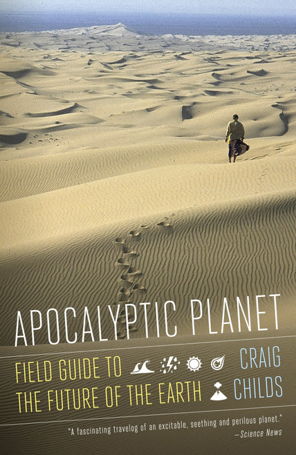 Apocalyptic Planet (Field Guide to the Future of the Earth) by Craig Childs, 9780307476814