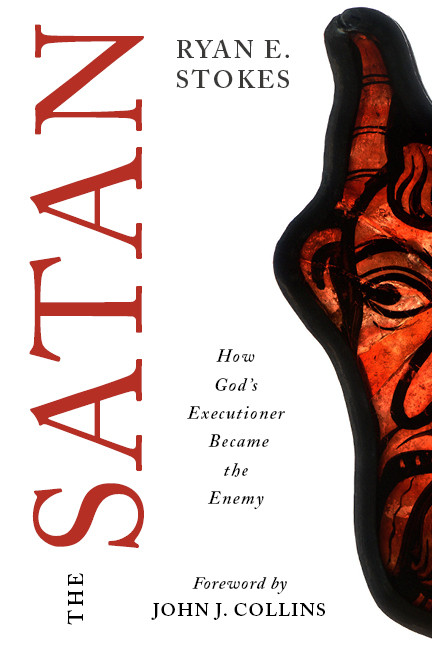 The Satan (How God's Executioner Became the Enemy) by Ryan E. Stokes, John J. Collins, 9780802872500