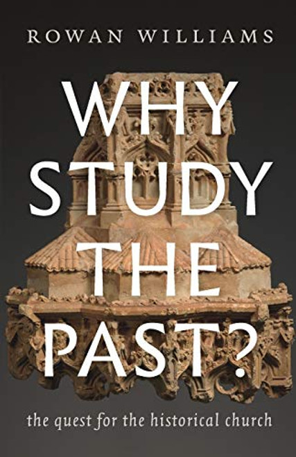 Why Study the Past? (The Quest for the Historical Church) - 9780802876478 by Rowan Williams, 9780802876478