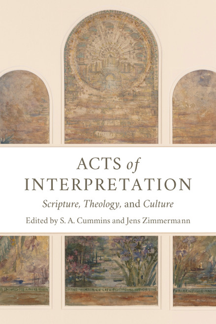 Acts of Interpretation (Scripture, Theology, and Culture) by S. A. Cummins, Jens Zimmermann, 9780802875006