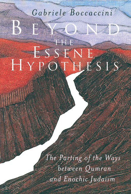 Beyond the Essene Hypothesis (The Parting of the Ways between Qumran and Enochic Judaism) by Gabriele Boccaccini, 9780802843609