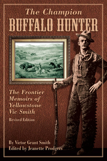 Champion Buffalo Hunter (The Frontier Memoirs Of Yellowstone Vic Smith) by Jeanette Prodgers, 9780762748983