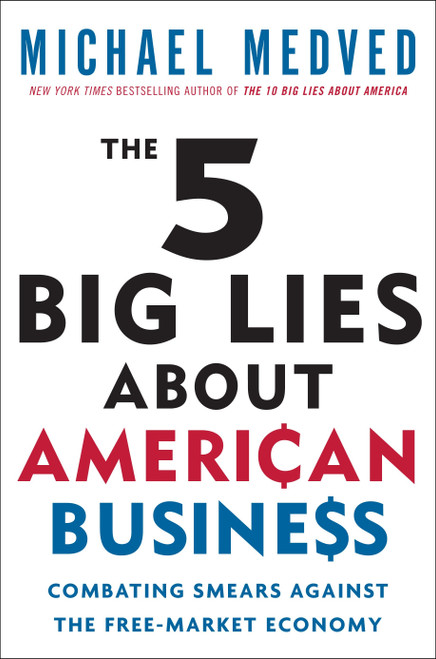 The 5 Big Lies About American Business (Combating Smears Against the Free-Market Economy) by Michael Medved, 9780307587473