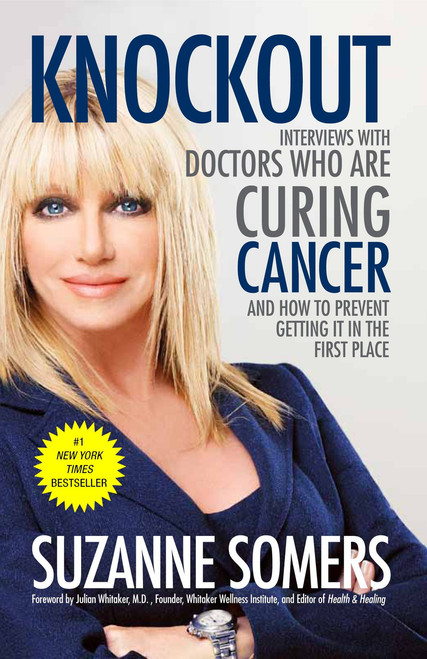 Knockout (Interviews with Doctors Who Are Curing Cancer--And How to Prevent Getting It in the First Place) by Suzanne Somers, Julian Whitaker, 9780307587596
