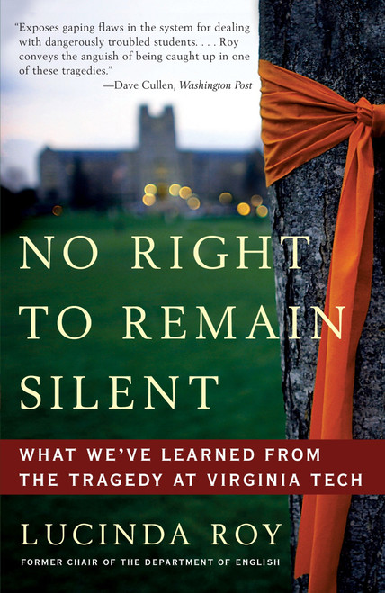 No Right to Remain Silent (What We've Learned from the Tragedy at Virginia Tech) by Lucinda Roy, 9780307587701