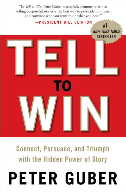 Tell to Win (Connect, Persuade, and Triumph with the Hidden Power of Story) by Peter Guber, 9780307587954