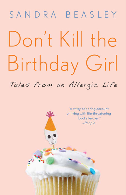 Don't Kill the Birthday Girl (Tales from an Allergic Life) by Sandra Beasley, 9780307588128
