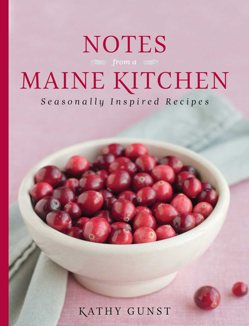 Notes from a Maine Kitchen (Seasonally Inspired Recipes) - 9781608937387 by Kathy Gunst, 9781608937387