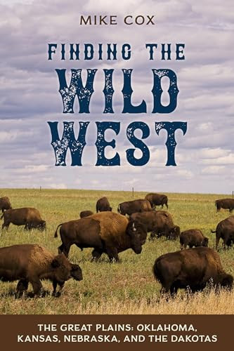 Finding the Wild West: The Great Plains (Oklahoma, Kansas, Nebraska, and the Dakotas) by Mike Cox, 9781493034284