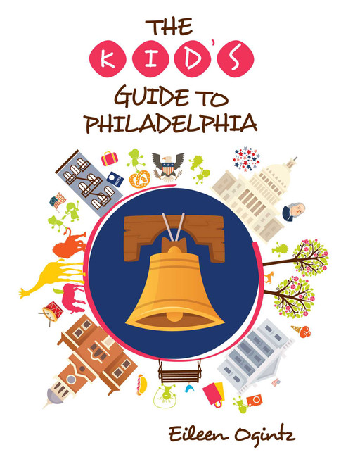 The Kid's Guide to Philadelphia by Eileen Ogintz, 9781493046324