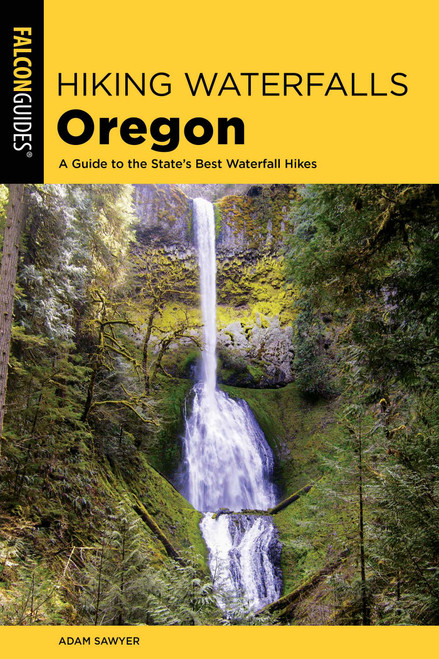 Hiking Waterfalls Oregon by Adam Sawyer, 9781493047222