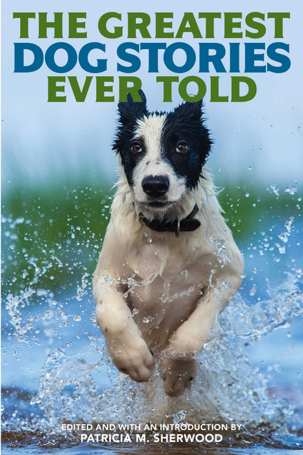 The Greatest Dog Stories Ever Told (Thirty-Six Unforgettable Dog Tales) by Patricia  M. Sherwood, 9781493048380