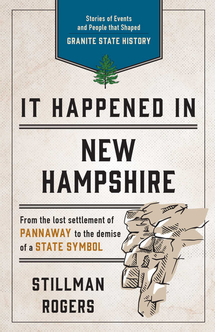 It Happened in New Hampshire (Stories of Events and People that Shaped Granite State History) by Stillman Rogers, 9781493040353