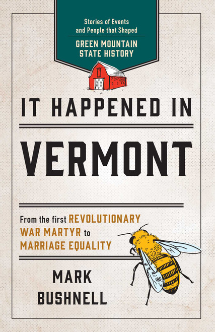 It Happened in Vermont (Stories of Events and People that Shaped Green Mountain State History) by Mark Bushnell, 9781493041367