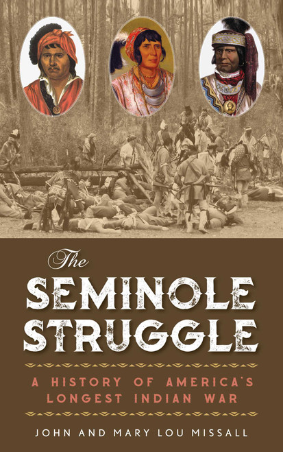The Seminole Struggle (A History of America's Longest Indian War) by John Missall, Mary Lou Missall, 9781683340591