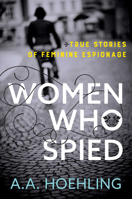 Women Who Spied - 9781493049905 by A. A. Hoehling, 9781493049905