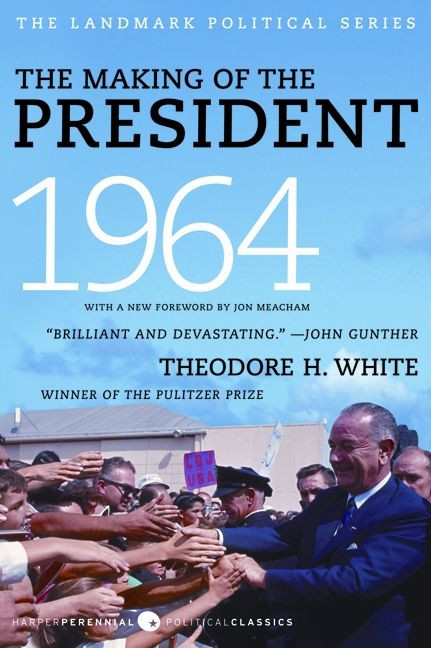 The Making of the President 1964 by Theodore H. White, 9780061900617