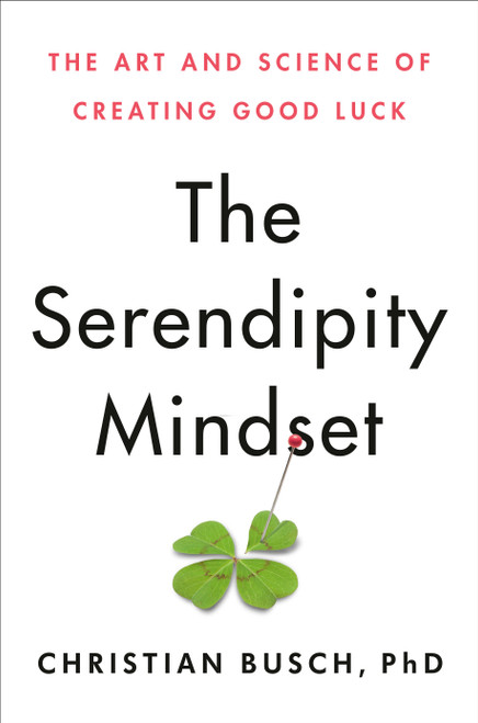 The Serendipity Mindset (The Art and Science of Creating Good Luck) by Christian Busch, 9780593086025